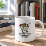 Get Out Of My Way Im Gonna Poop Mug