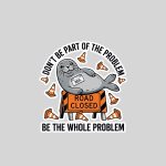 Neil The Seal Dont Be Part Of The Problem Neil Road Sticker