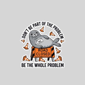 Homepage 144 Neil The Seal Dont Be Part Of The Problem Neil Road Sticker