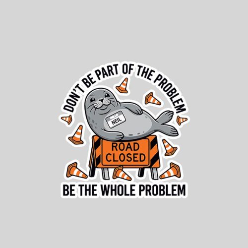 Neil The Seal Dont Be Part Of The Problem Neil Road Sticker 1 Neil The Seal Dont Be Part Of The Problem Neil Road Sticker