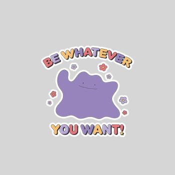 Homepage 138 Pokmon Be Whatever You Want Ditto Inspirational Quote Sticker