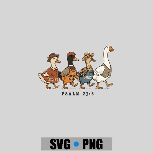 Shirley Goodness And Mercy Goose Duck Christian Psalm 236 PNG SVG 1 Shirley Goodness And Mercy Goose Duck Christian Psalm 236 PNG SVG