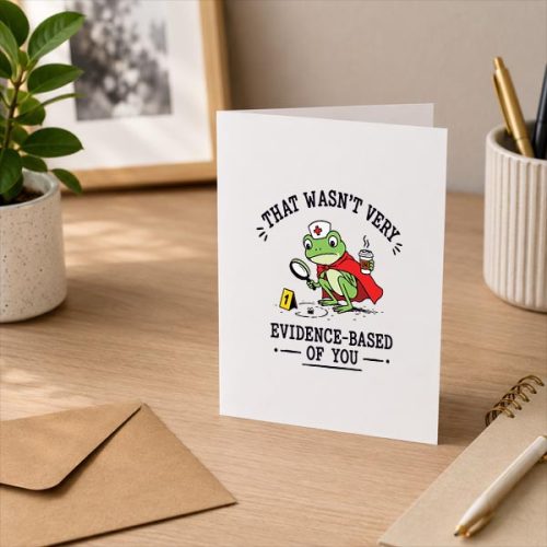 That Wasnt Very Evidence Based Of You Frog Nurse Greeting Card