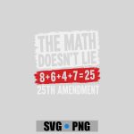 The Math Doesnt Lie 8 6 4 7 25th Amendment PNG SVG