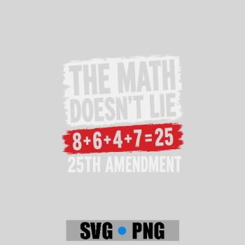Homepage 193 The Math Doesnt Lie 8 6 4 7 25th Amendment PNG SVG
