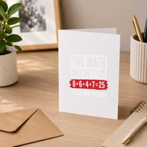The Math Doesnt Lie 8 6 4 7 25th Amendment Greeting Card 3 The Math Doesnt Lie 8 6 4 7 25th Amendment Greeting Card