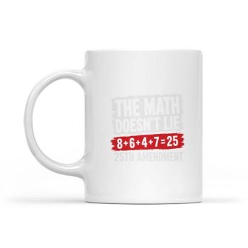 Homepage 189 The Math Doesnt Lie 8 6 4 7 25th Amendment Mug