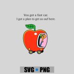 You Got a Fast Car I Got a Plan to Get Us Out of Here PNG SVG