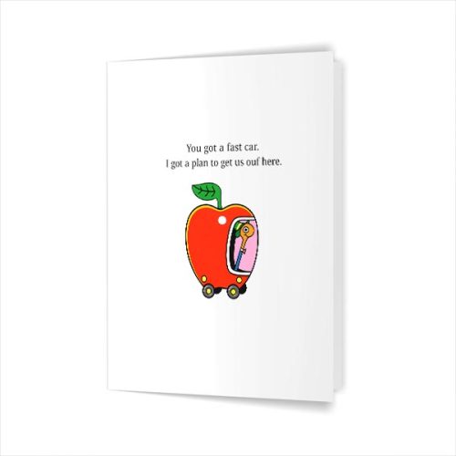You Got a Fast Car I Got a Plan to Get Us Out of Here Greeting Card 1 You Got a Fast Car I Got a Plan to Get Us Out of Here Greeting Card