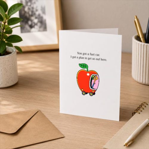 You Got a Fast Car I Got a Plan to Get Us Out of Here Greeting Card 3 You Got a Fast Car I Got a Plan to Get Us Out of Here Greeting Card