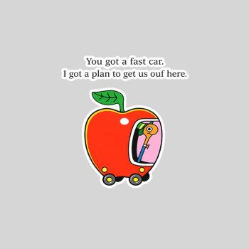 You Got a Fast Car I Got a Plan to Get Us Out of Here Sticker